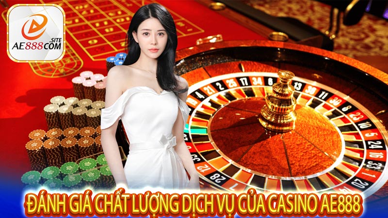 Đánh giá chất lượng dịch vụ của casino AE888